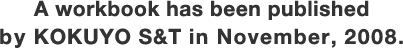 A workbook has been published by KOKUYO S&T in November, 2008.
